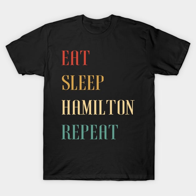 Eat Sleep Hamilton Repeat Retro Gift - Alexander Hamilton Revolution T-Shirt by WassilArt